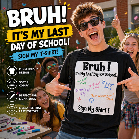 Bruh It'S My Last Day Of School Sign My T-Shirt🎓😎